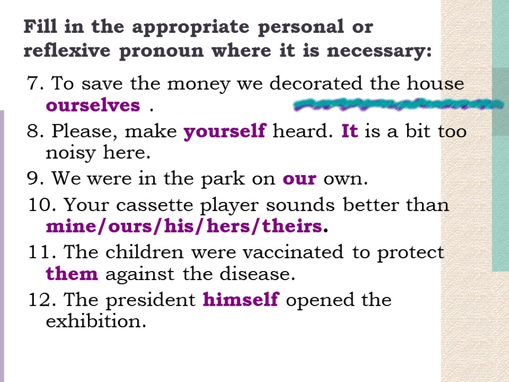 Fill in the appropriate personal or reflexive pronoun where it is necessary: 7. To